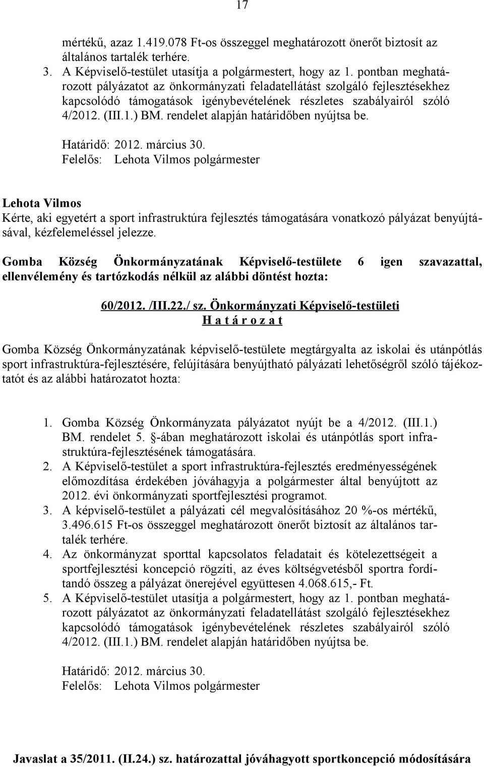 rendelet alapján határidőben nyújtsa be. Határidő: 2012. március 30.