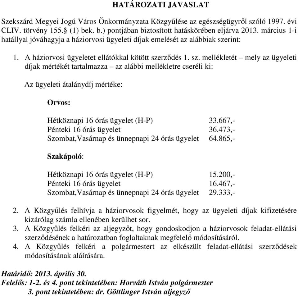 rint: 1. A háziorvosi ügyeletet ellátókkal kötött sze