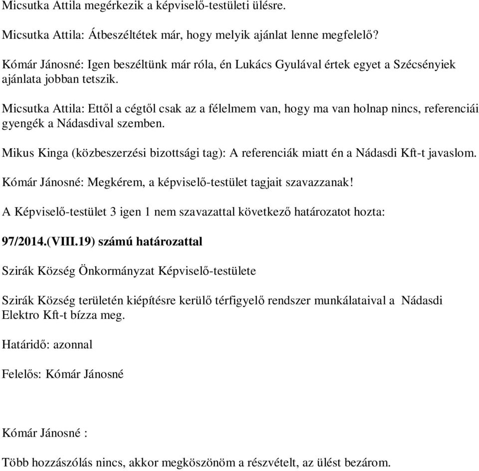 Micsutka Attila: Ett l a cégt l csak az a félelmem van, hogy ma van holnap nincs, referenciái gyengék a Nádasdival szemben.