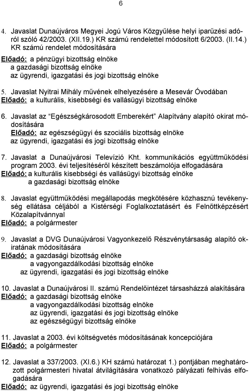 Javaslat Nyitrai Mihály művének elhelyezésére a Mesevár Óvodában Előadó: a kulturális, kisebbségi és vallásügyi bizottság elnöke 6.