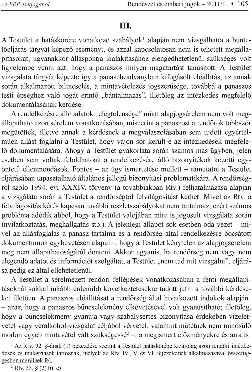 kialakításához elengedhetetlenül szükséges volt figyelembe venni azt, hogy a panaszos milyen magatartást tanúsított.