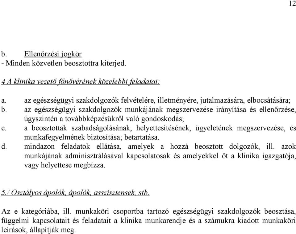 az egészségügyi szakdolgozók munkájának megszervezése irányítása és ellenőrzése, úgyszintén a továbbképzésükről való gondoskodás; c.