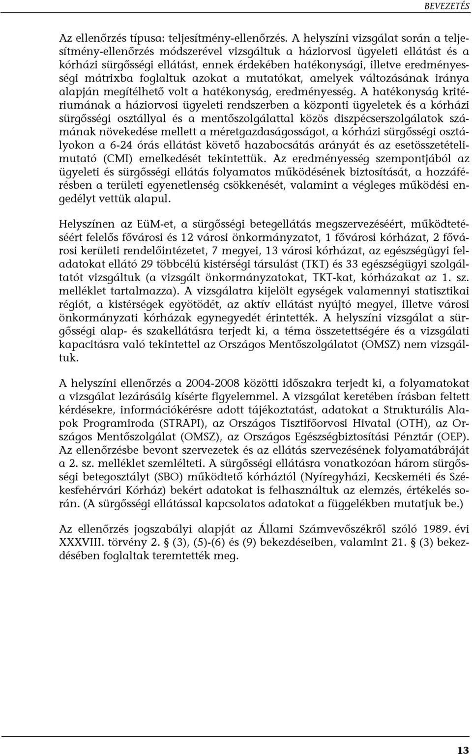 mátrixba foglaltuk azokat a mutatókat, amelyek változásának iránya alapján megítélhető volt a hatékonyság, eredményesség.