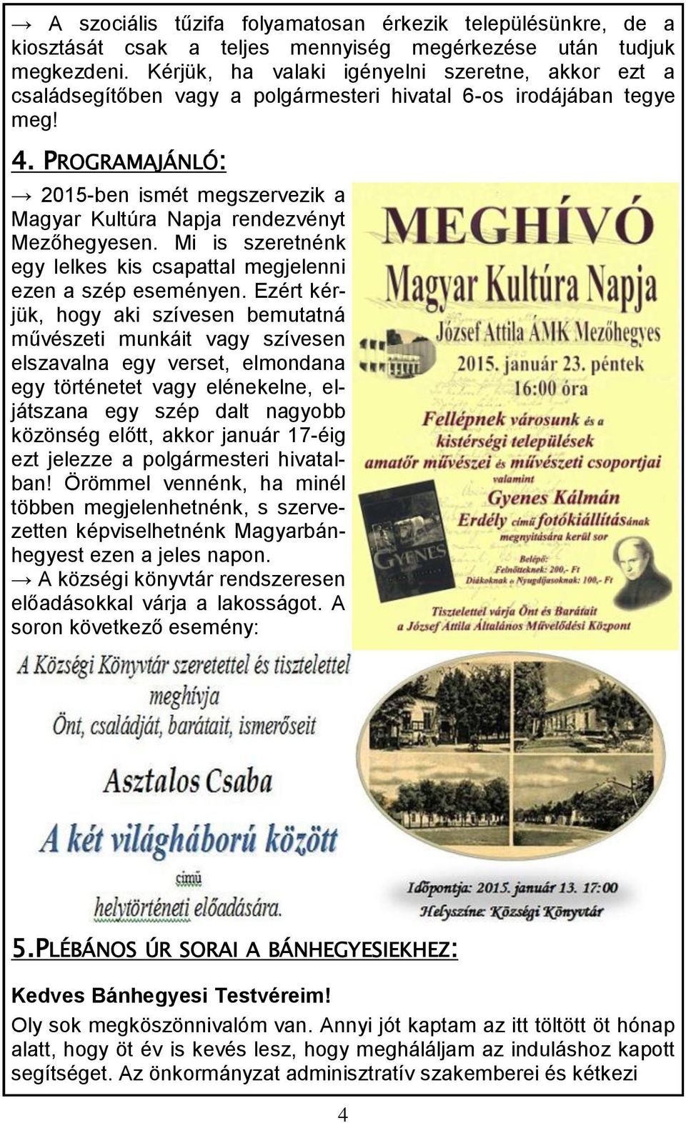 PROGRAMAJÁNLÓ: 2015-ben ismét megszervezik a Magyar Kultúra Napja rendezvényt Mezőhegyesen. Mi is szeretnénk egy lelkes kis csapattal megjelenni ezen a szép eseményen.