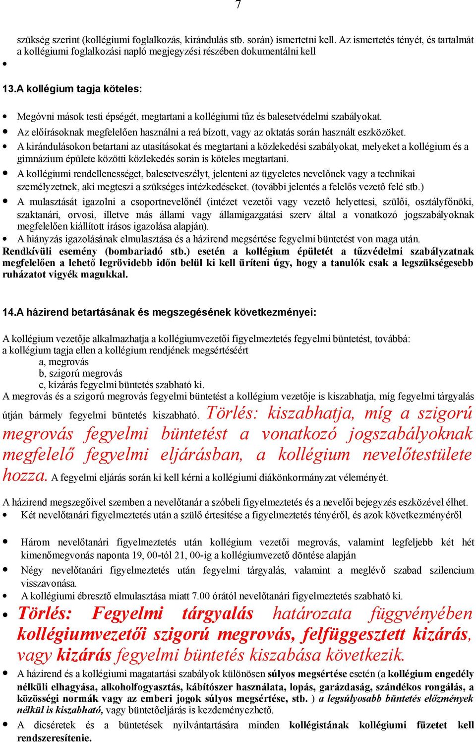 Az előírásoknak megfelelően használni a reá bízott, vagy az oktatás során használt eszközöket.