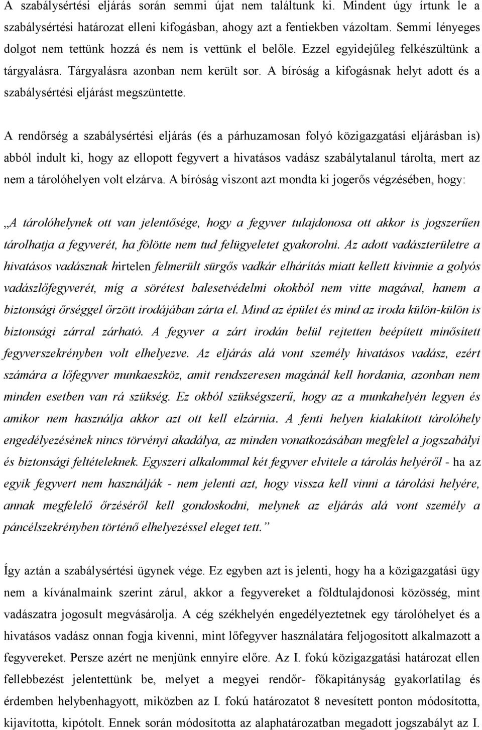 A bíróság a kifogásnak helyt adott és a szabálysértési eljárást megszüntette.