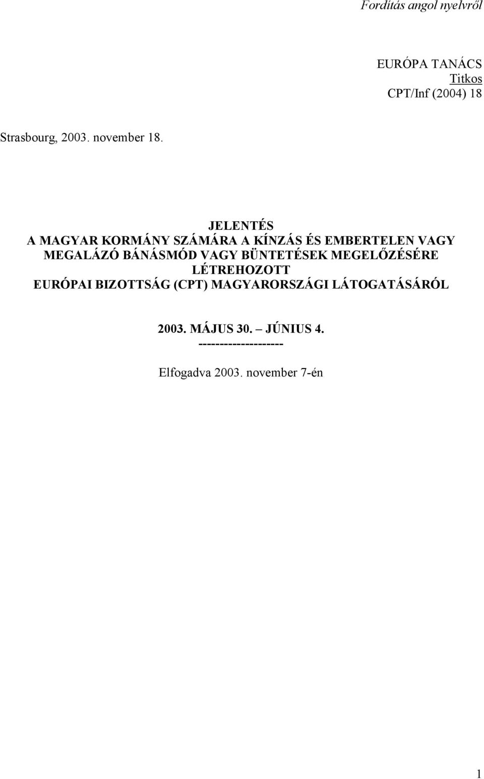 JELENTÉS A MAGYAR KORMÁNY SZÁMÁRA A KÍNZÁS ÉS EMBERTELEN VAGY MEGALÁZÓ BÁNÁSMÓD VAGY