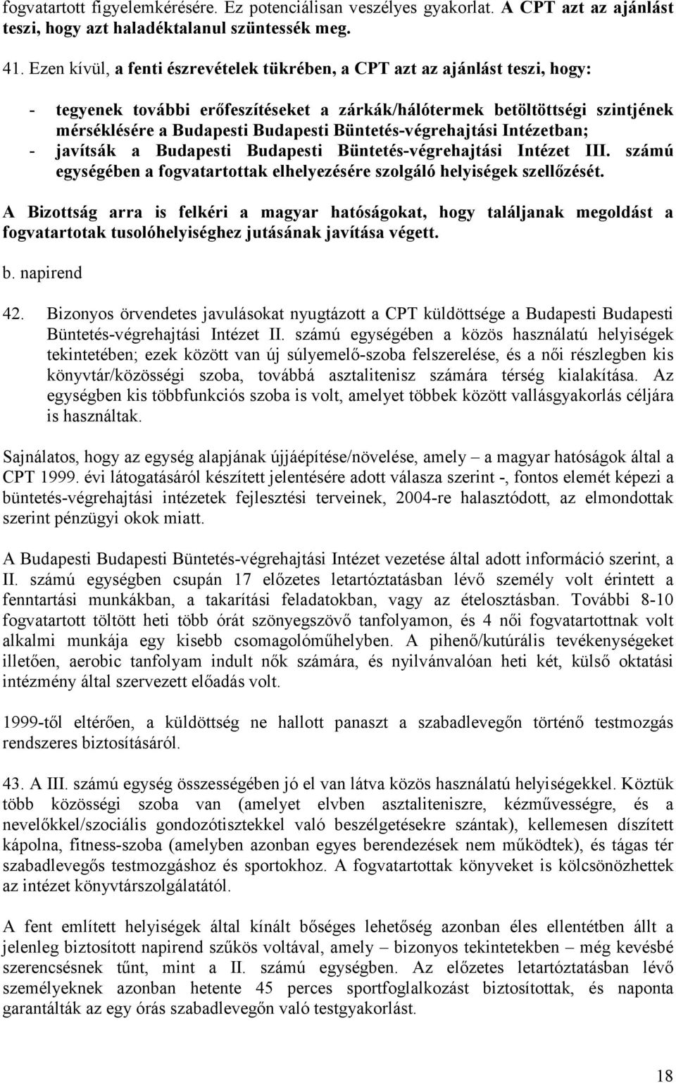 Büntetés-végrehajtási Intézetban; - javítsák a Budapesti Budapesti Büntetés-végrehajtási Intézet III. számú egységében a fogvatartottak elhelyezésére szolgáló helyiségek szellőzését.