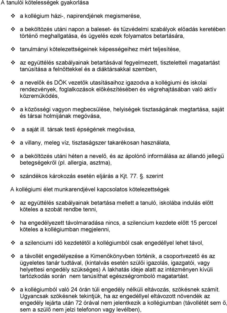 diáktársakkal szemben, a nevelık és DÖK vezetık utasításaihoz igazodva a kollégiumi és iskolai rendezvények, foglalkozások elıkészítésében és végrehajtásában való aktív közremőködés, a közösségi