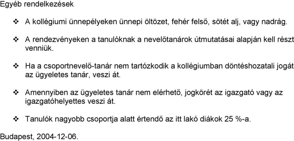 Ha a csoportnevelı-tanár nem tartózkodik a kollégiumban döntéshozatali jogát az ügyeletes tanár, veszi át.