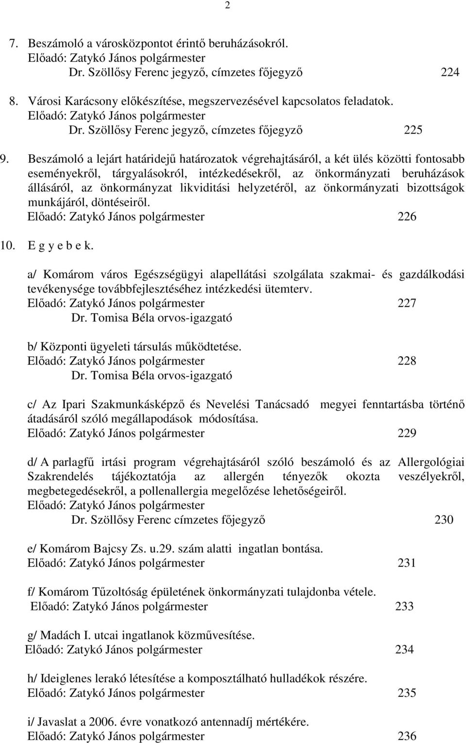 likviditási helyzetéről, az önkormányzati bizottságok munkájáról, döntéseiről. 226 10. E g y e b e k.