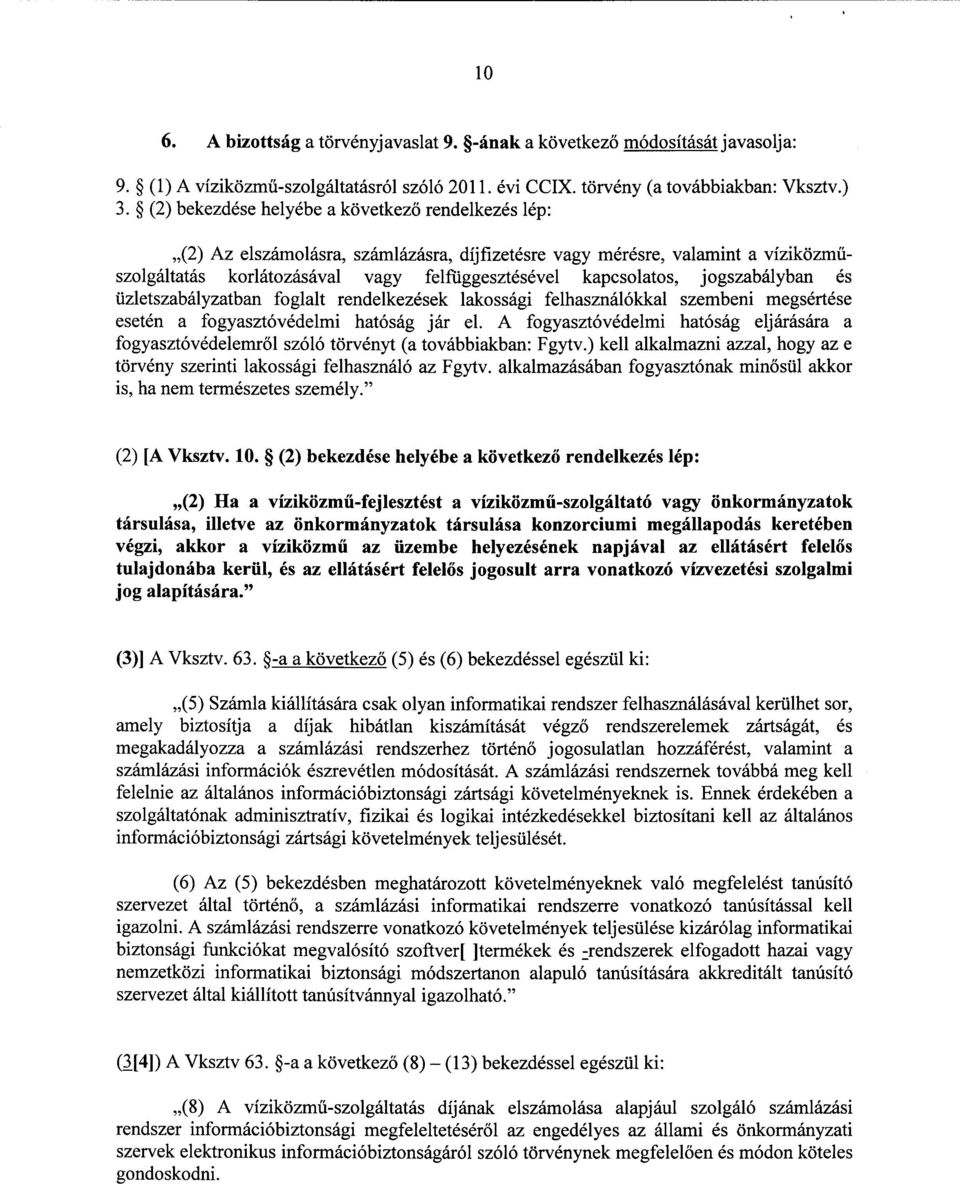 jogszabályban é s üzletszabályzatban foglalt rendelkezések lakossági felhasználókkal szembeni megsértés e esetén a fogyasztóvédelmi hatóság jár el.