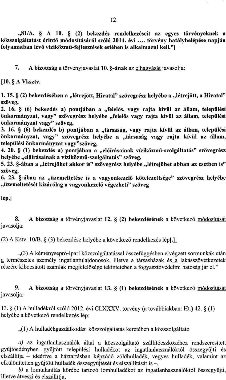 (2) bekezdésében a létrejött, Hivatal szövegrész helyébe a létrejött, a Hivatal szöveg, 2. 16.