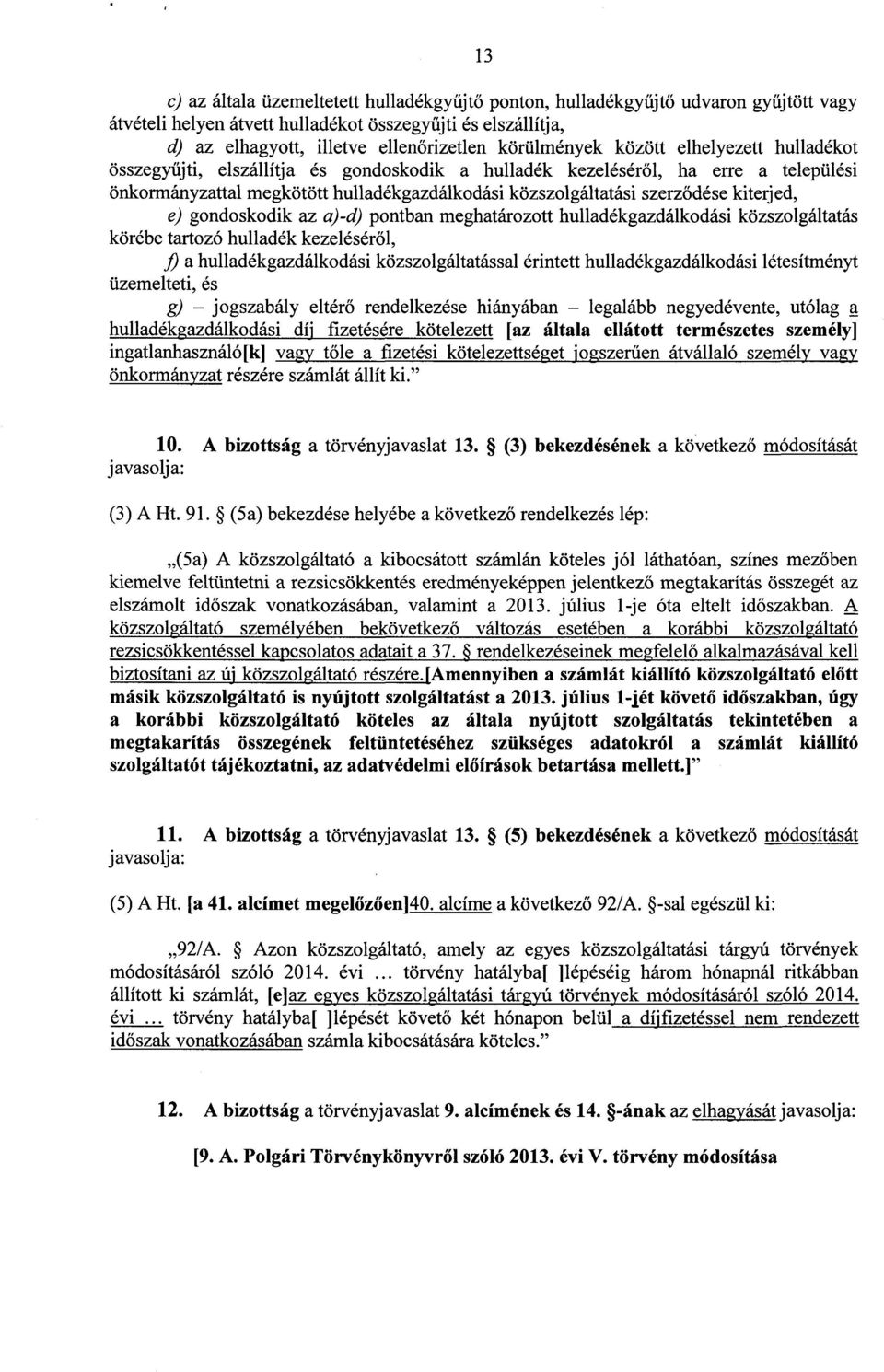 ődése kiterjed, e) gondoskodik az a)-d) pontban meghatározott hulladékgazdálkodási közszolgáltatás körébe tartozó hulladék kezeléséről, fi a hulladékgazdálkodási közszolgáltatással érintett