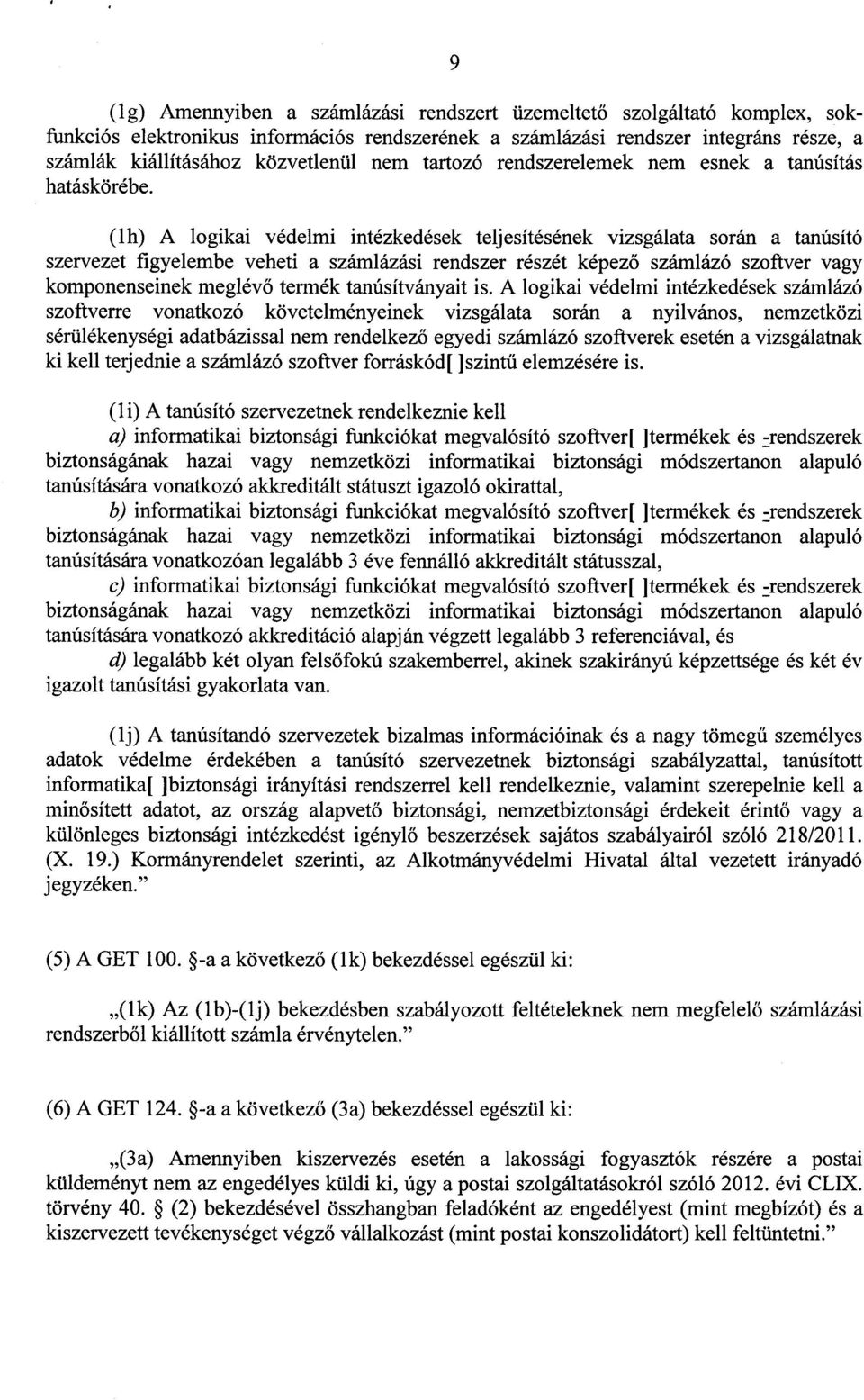 (lh) A logikai védelmi intézkedések teljesítésének vizsgálata során a tanúsít ó szervezet figyelembe veheti a számlázási rendszer részét képez ő számlázó szoftver vagy komponenseinek meglév ő termék