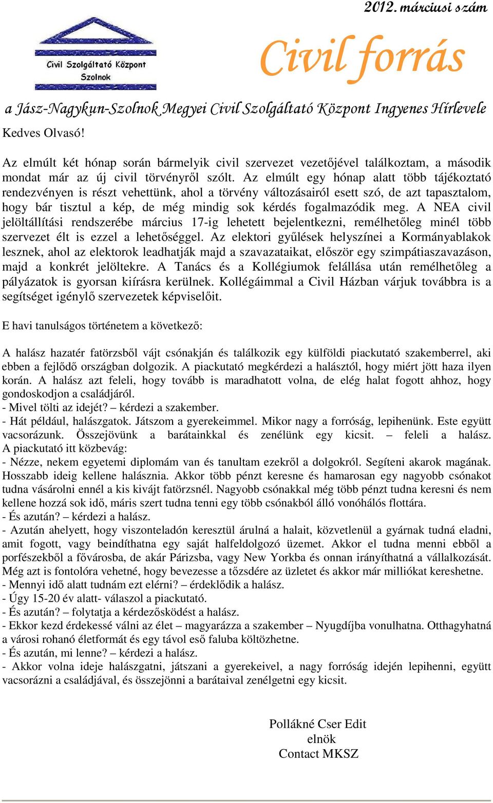 Az elmúlt egy hónap alatt több tájékoztató rendezvényen is részt vehettünk, ahol a törvény változásairól esett szó, de azt tapasztalom, hogy bár tisztul a kép, de még mindig sok kérdés fogalmazódik