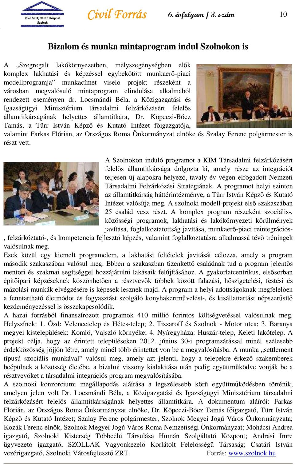 viselı projekt részeként a városban megvalósuló mintaprogram elindulása alkalmából rendezett eseményen dr.