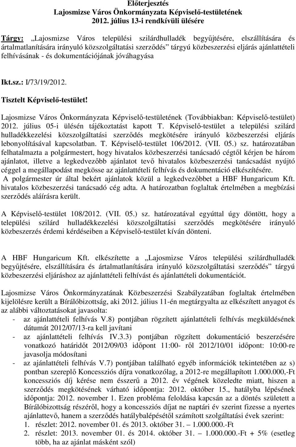 ajánlattételi felhívásának - és dokumentációjának jóváhagyása Ikt.sz.: I/73/19/2012. Tisztelt Képviselı-testület!
