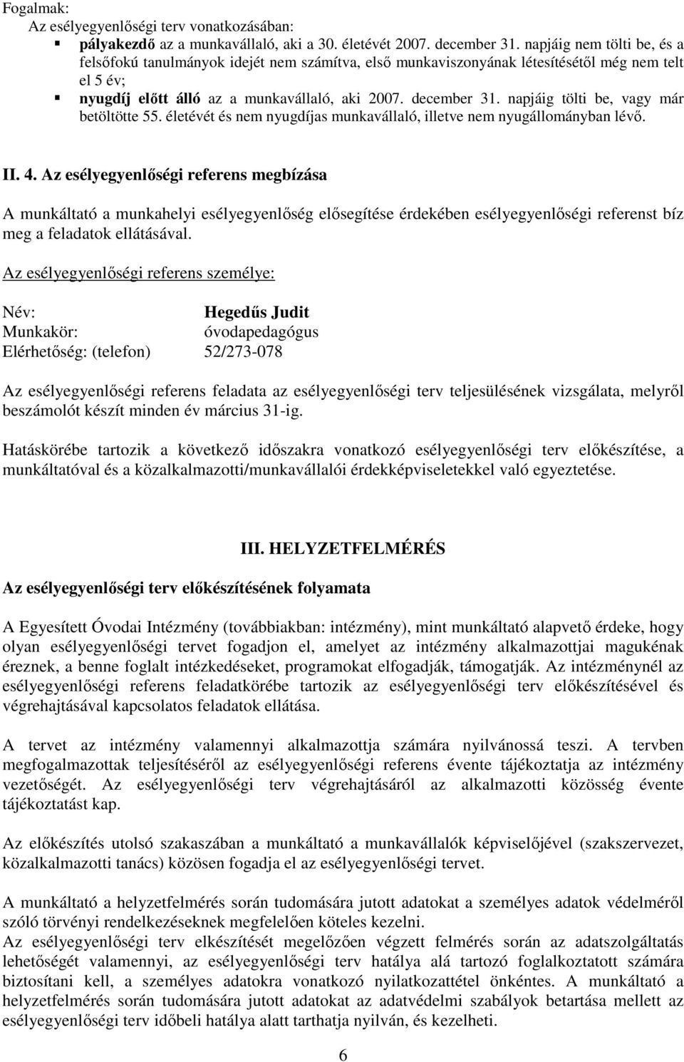 napjáig tölti be, vagy már betöltötte 55. életévét és nem nyugdíjas munkavállaló, illetve nem nyugállományban lévı. II. 4.