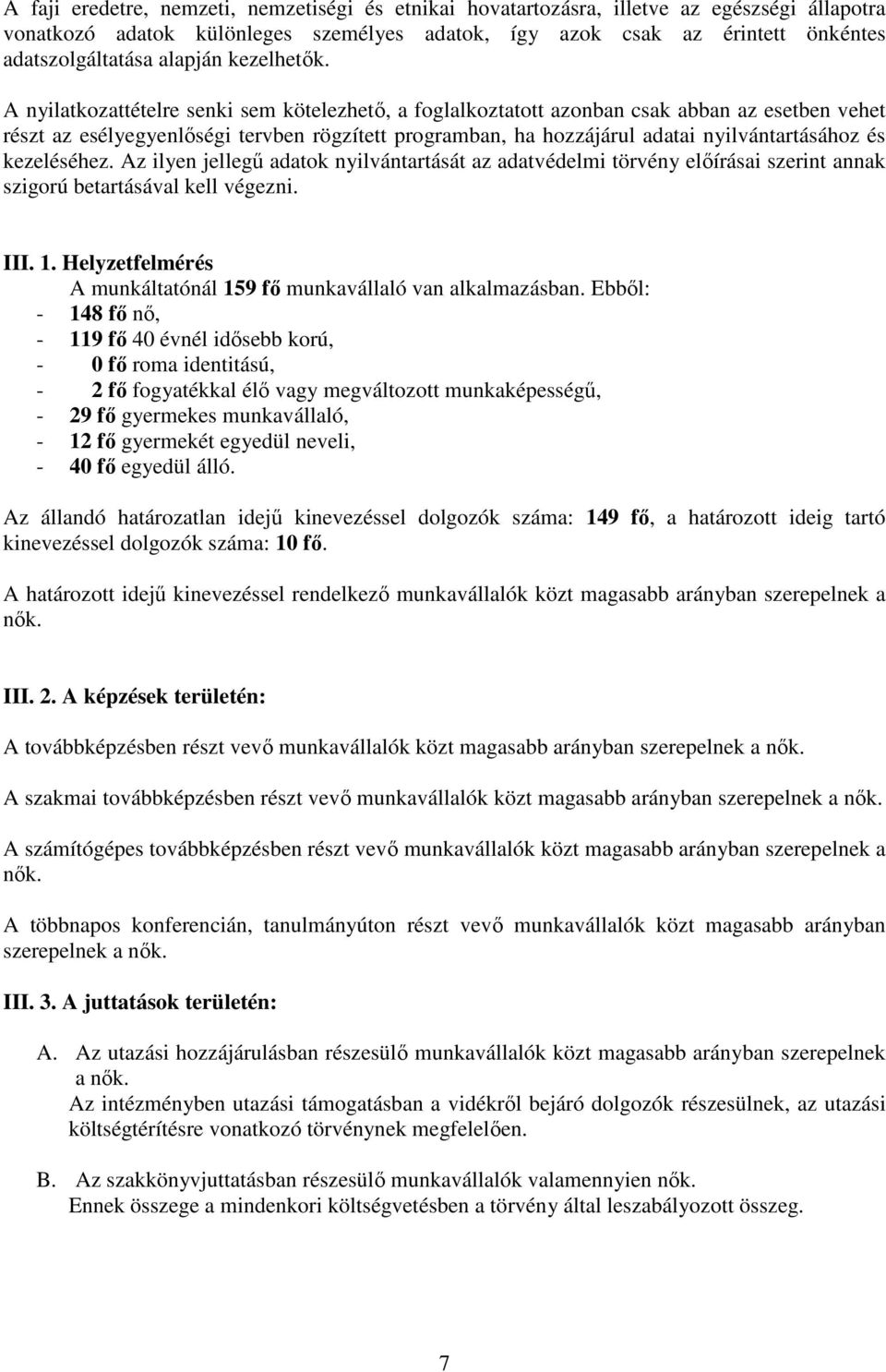 A nyilatkozattételre senki sem kötelezhetı, a foglalkoztatott azonban csak abban az esetben vehet részt az esélyegyenlıségi tervben rögzített programban, ha hozzájárul adatai nyilvántartásához és