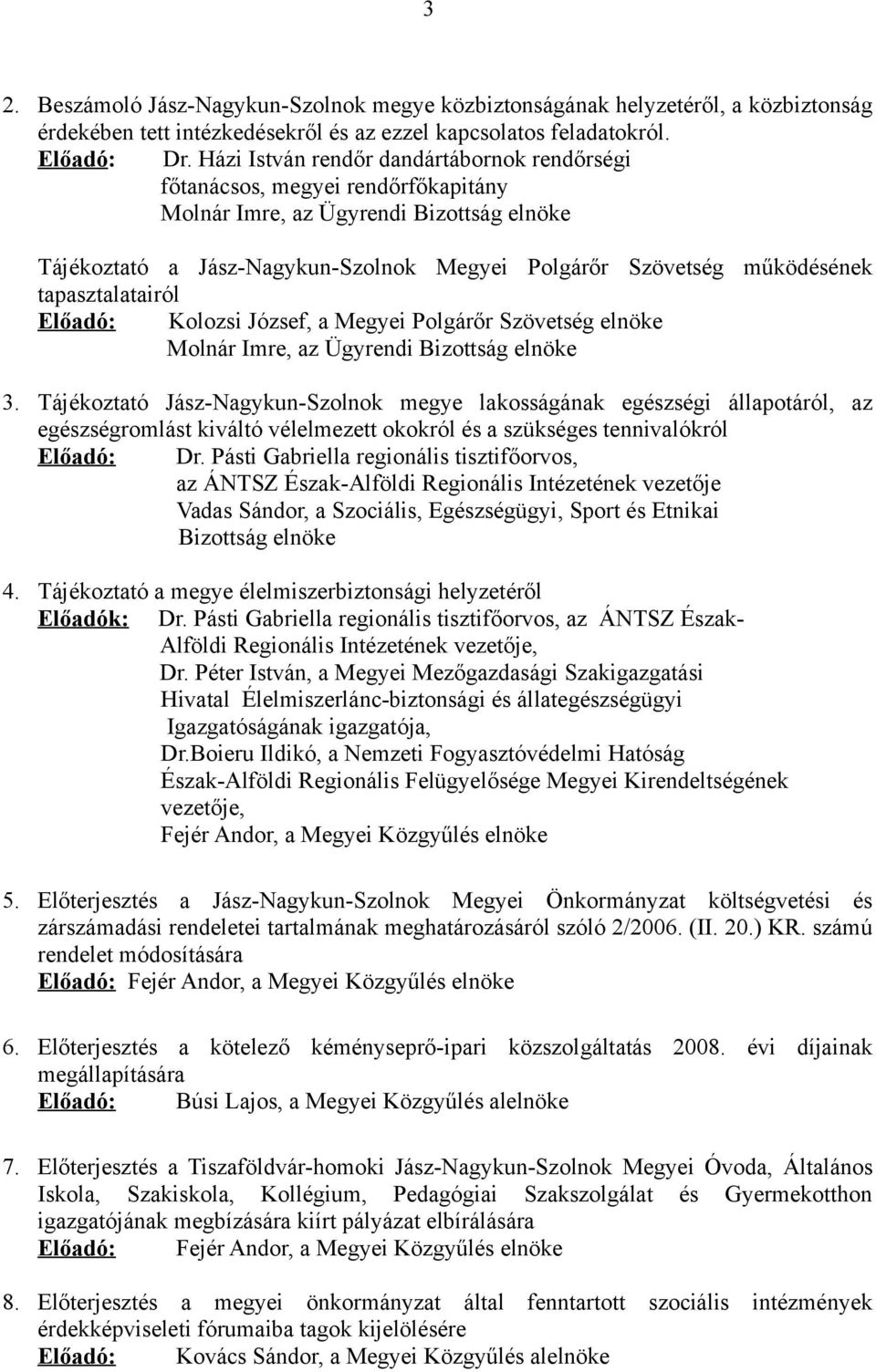 tapasztalatairól Előadó: Kolozsi József, a Megyei Polgárőr Szövetség elnöke Molnár Imre, az Ügyrendi Bizottság elnöke 3.