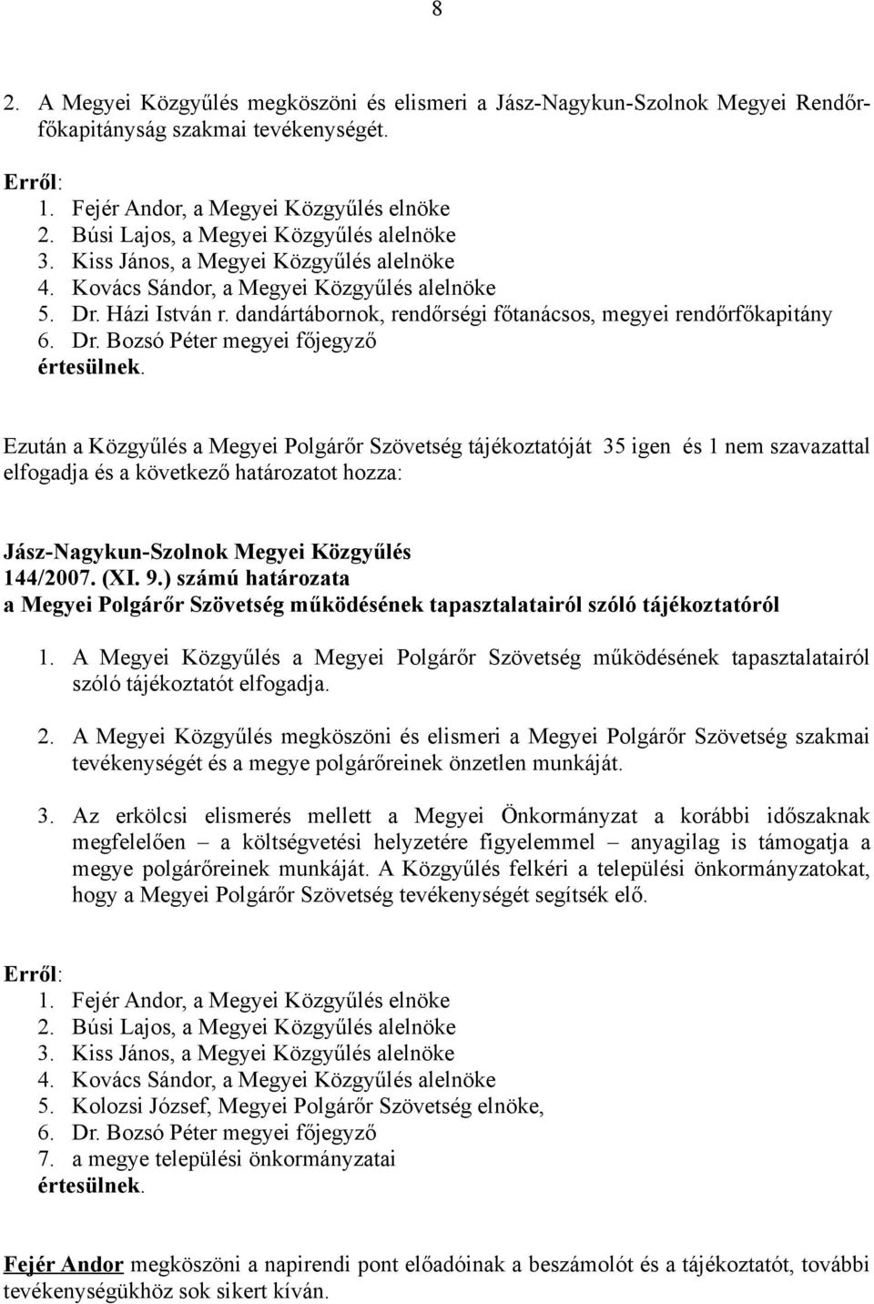 dandártábornok, rendőrségi főtanácsos, megyei rendőrfőkapitány 6. Dr. Bozsó Péter megyei főjegyző értesülnek.