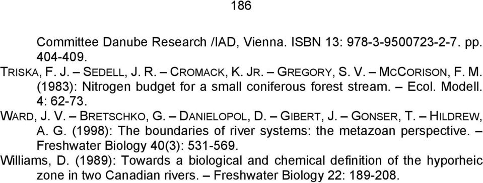 GONSER, T. HILDREW, A. G. (1998): The boundaries of river systems: the metazoan perspective. Freshwater Biology 40(3): 531-569. Williams, D.