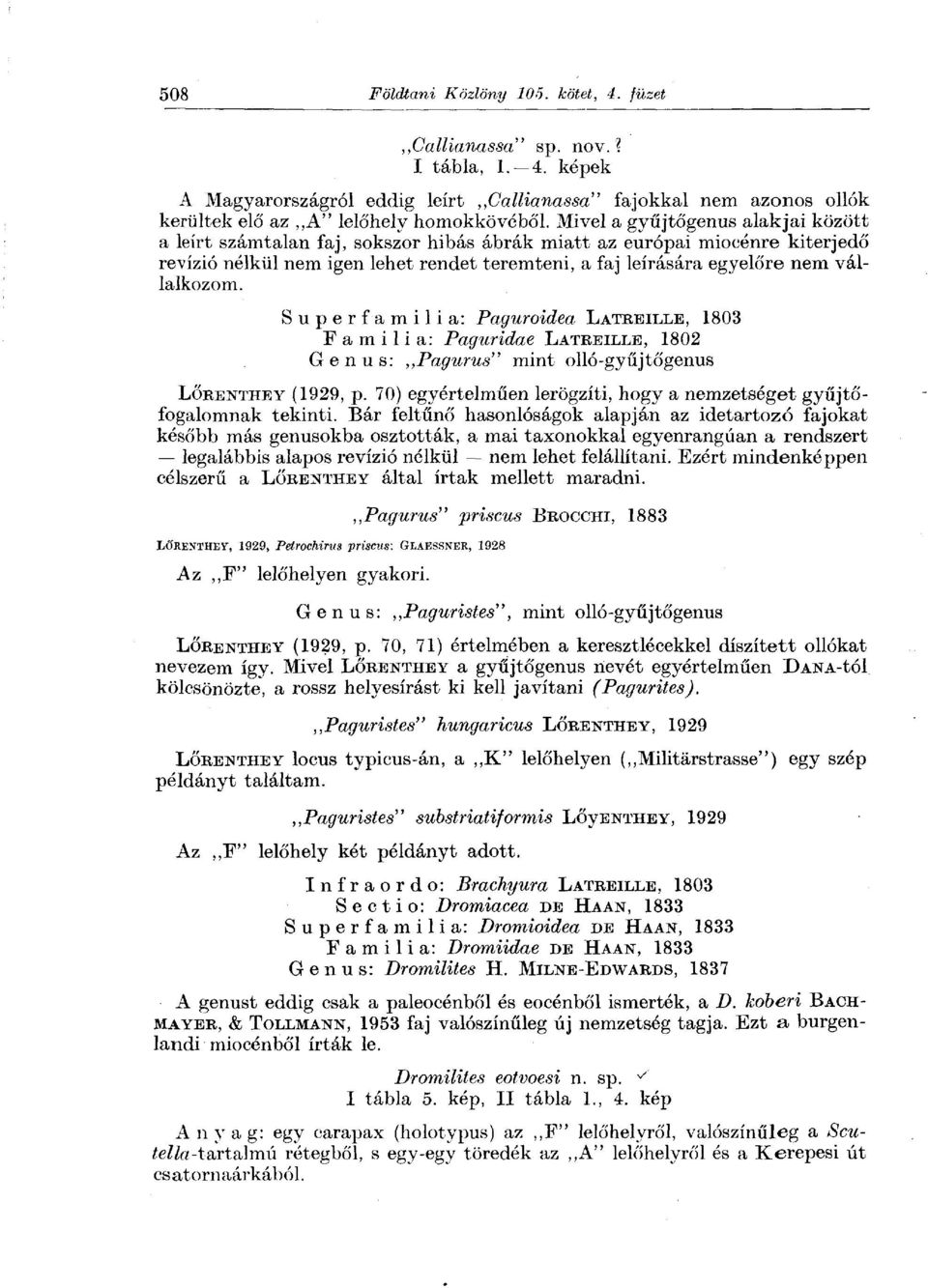 vállalkozom. Superfamilia: Paguroidea LATREILLE, 1803 Família: Paguridae LATREILLE, 1802 Genus:,,Pagurus" mint olló-gyűjtőgenus LÖRENTHEY (1929, p.