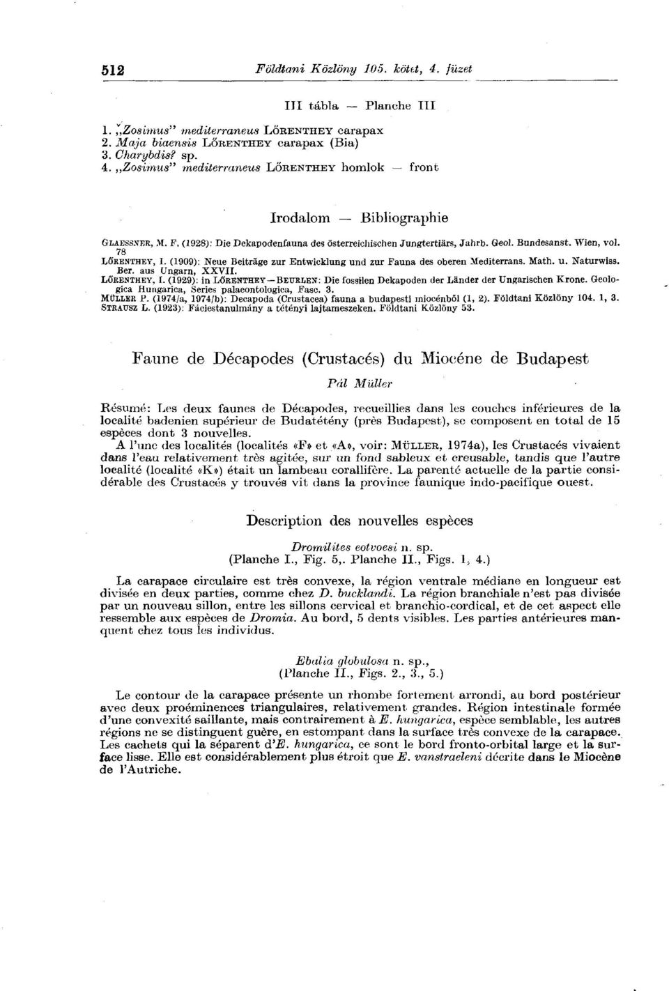 u. Naturwiss. Ber. aus Ungarn, XXVII. LÖRENTHEY, I. (1929): in LÖRENTHEY BBURliBN: Die fossilen Deliapoden der Lander der Ungarischen Krone. Geologica Hungarica, Series palaeontologica, Fasc. 3.