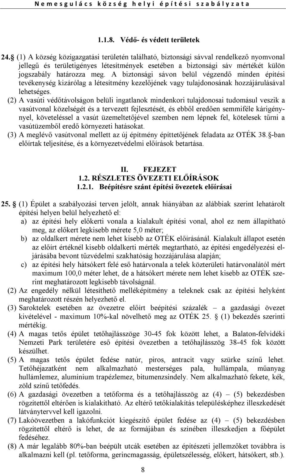 A biztonsági sávon belül végzendő minden építési tevékenység kizárólag a létesítmény kezelőjének vagy tulajdonosának hozzájárulásával lehetséges.