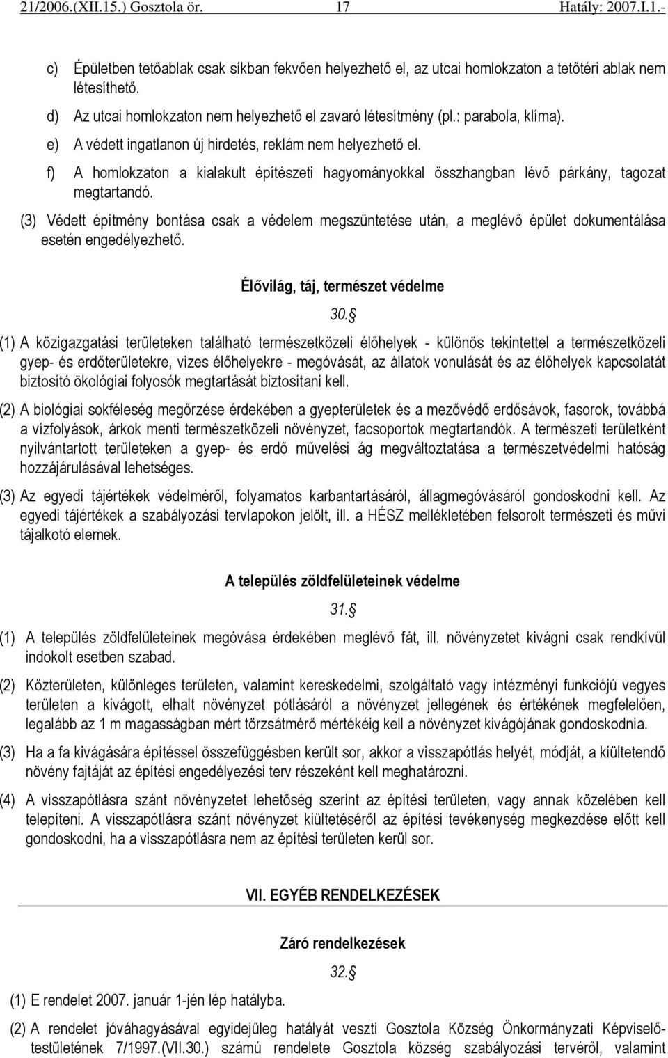 (3) Védett építmény bontása csak a védelem megszüntetése után, a meglévı épület dokumentálása esetén engedélyezhetı. Élıvilág, táj, természet védelme 30.