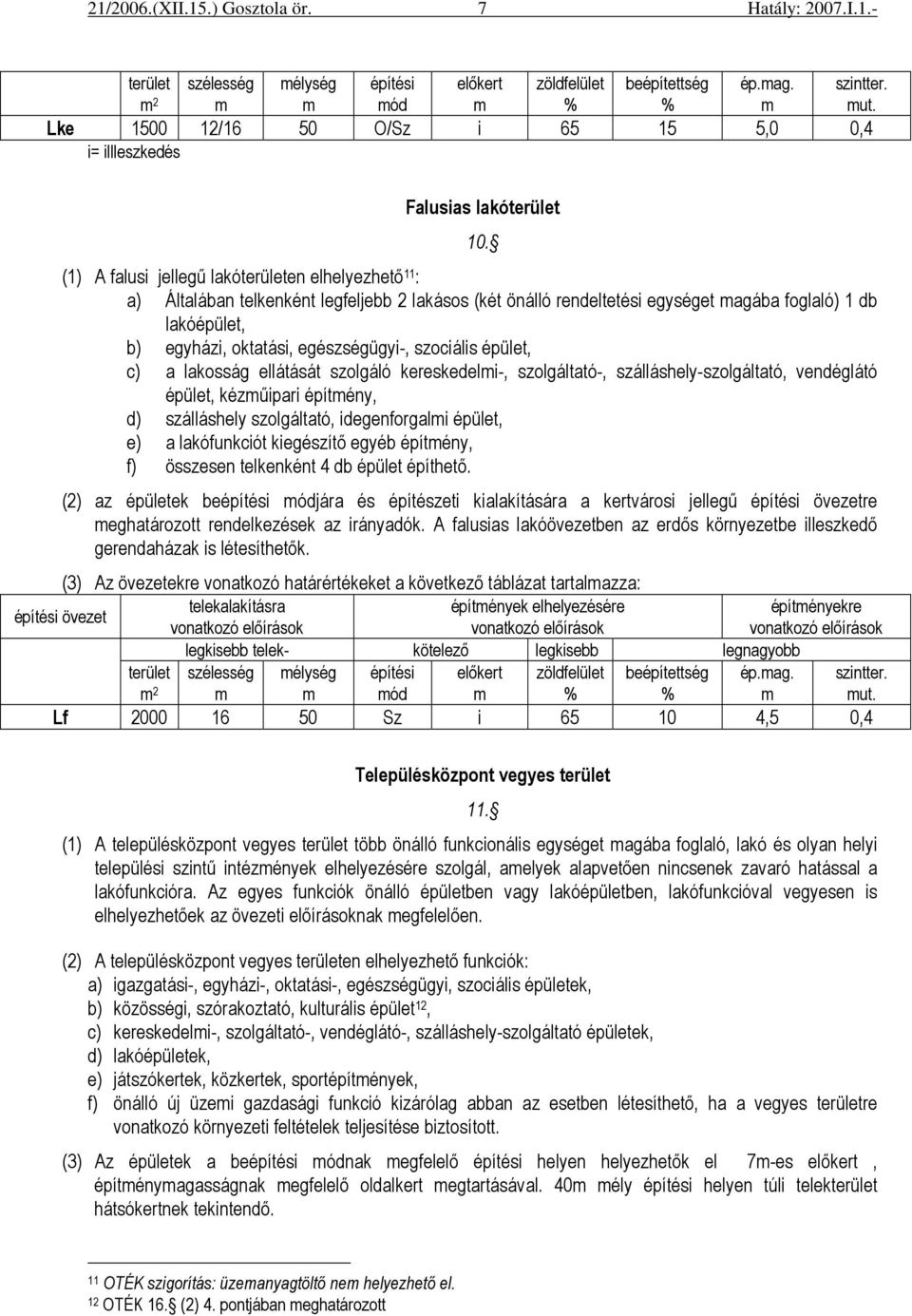 egészségügyi-, szociális épület, c) a lakosság ellátását szolgáló kereskedelmi-, szolgáltató-, szálláshely-szolgáltató, vendéglátó épület, kézmőipari építmény, d) szálláshely szolgáltató,