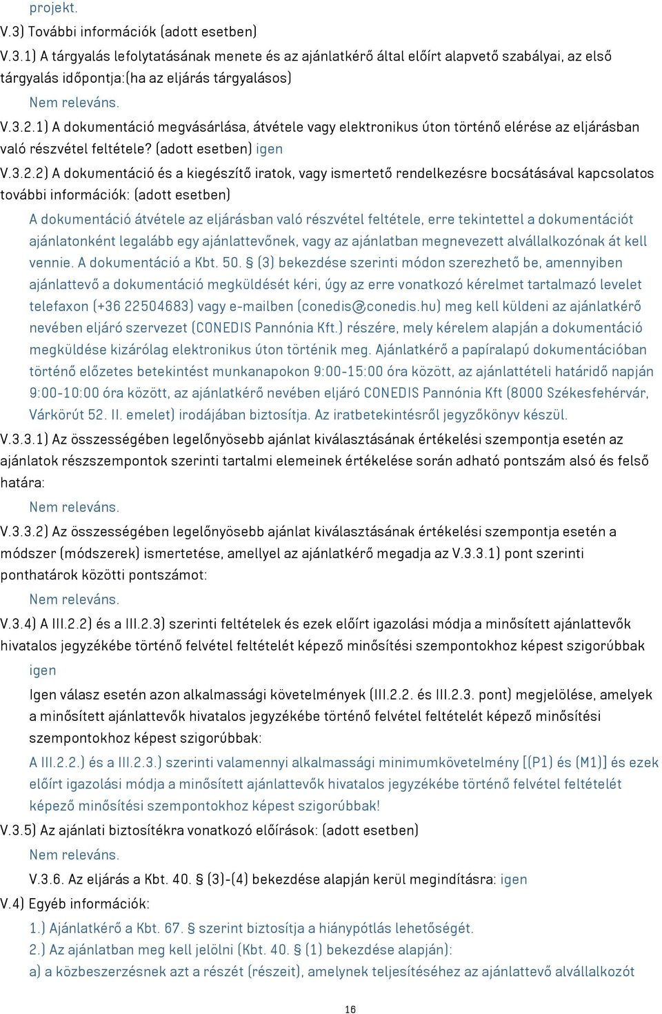 1) A dokumentáció megvásárlása, átvétele vagy elektronikus úton történő elérése az eljárásban való részvétel feltétele?