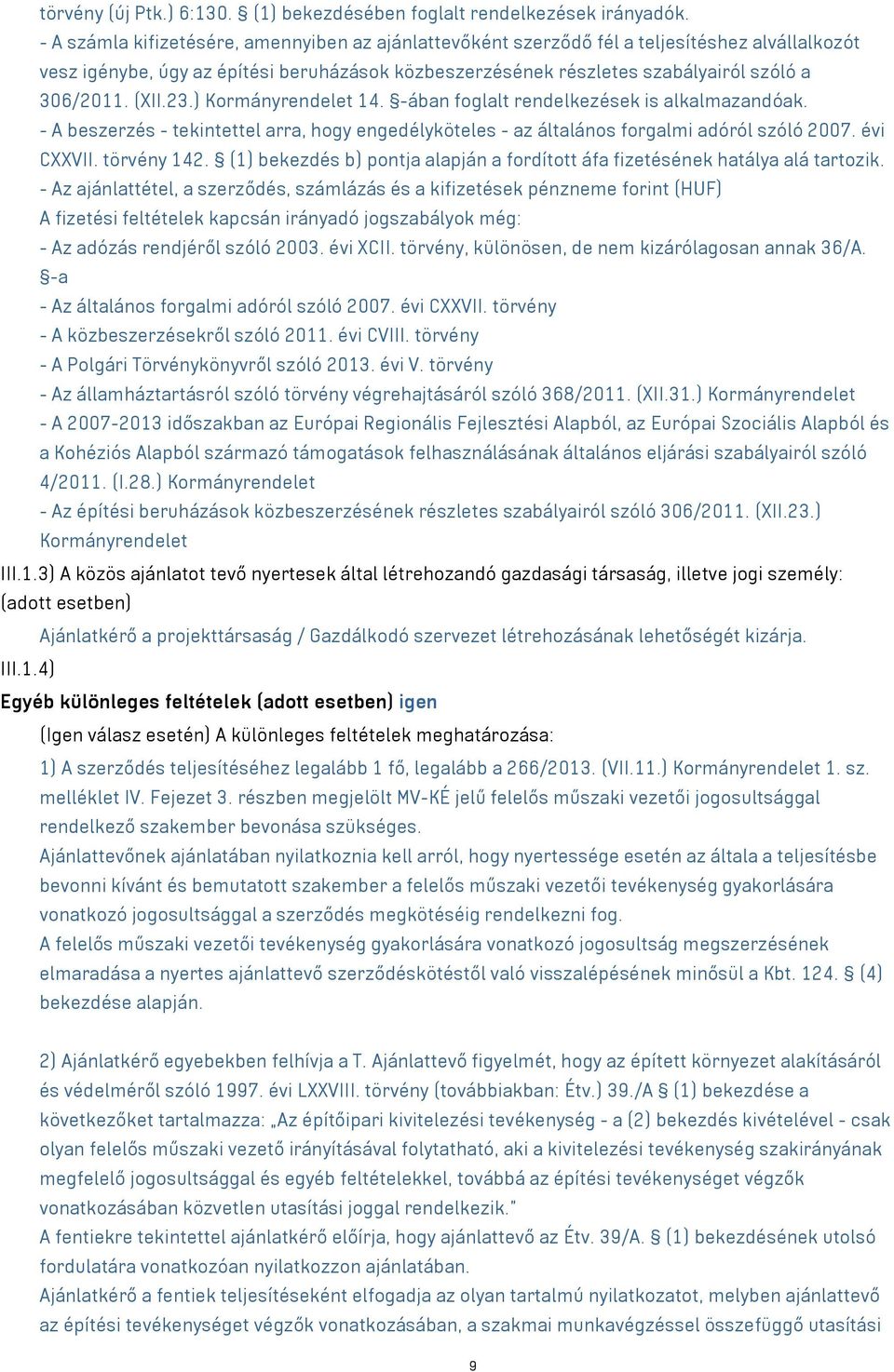 (XII.23.) Kormányrendelet 14. -ában foglalt rendelkezések is alkalmazandóak. - A beszerzés - tekintettel arra, hogy engedélyköteles - az általános forgalmi adóról szóló 2007. évi CXXVII. törvény 142.