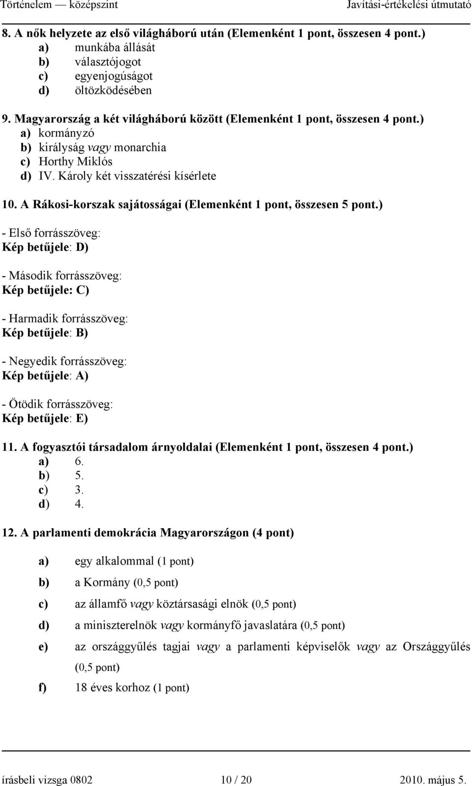 A Rákosi-korszak sajátosságai (Elemenként 1 pont, összesen 5 pont.