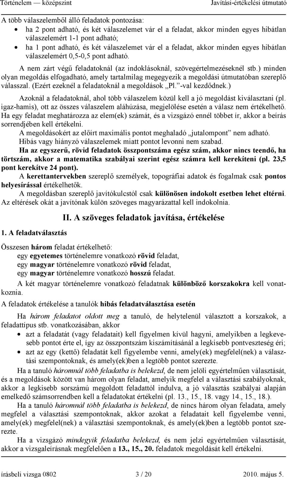 ) minden olyan megoldás elfogadható, amely tartalmilag megegyezik a megoldási útmutatóban szereplő válasszal. (Ezért ezeknél a feladatoknál a megoldások Pl. -val kezdődnek.