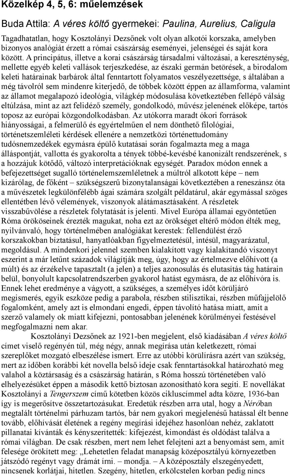 A principátus, illetve a korai császárság társadalmi változásai, a kereszténység, mellette egyéb keleti vallások terjeszkedése, az északi germán betörések, a birodalom keleti határainak barbárok