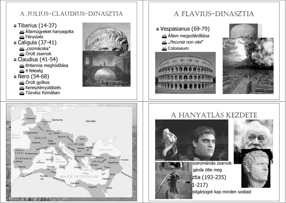 AZ ANTONINUS-DINASZTIA jó csász szárok Traianus (98-117) Az utolsó nagy hódítóh Keleti területek Dácia Hadrianus (117-138) 138) Tapasztalt hadvezér Védelemre koncentrál Limes A A csász szárság g