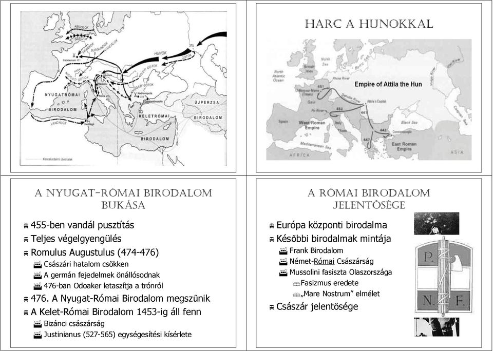 Katonai szolgálat lat Hun Birodalom HARC A HUNOKKAL Atilla király Az Uraltól az Alpokig terjed Lovas nomád életforma 451.