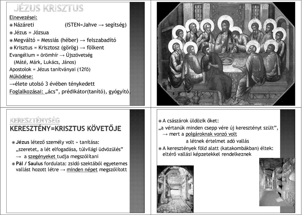 elfogadása, túlvilági üdvözülés a szegényeket tudja megszólítani Pál / Saulus fordulata: zsidó szektából egyetemes vallást hozott létre minden népet megszólított A császárok üldözik őket: a