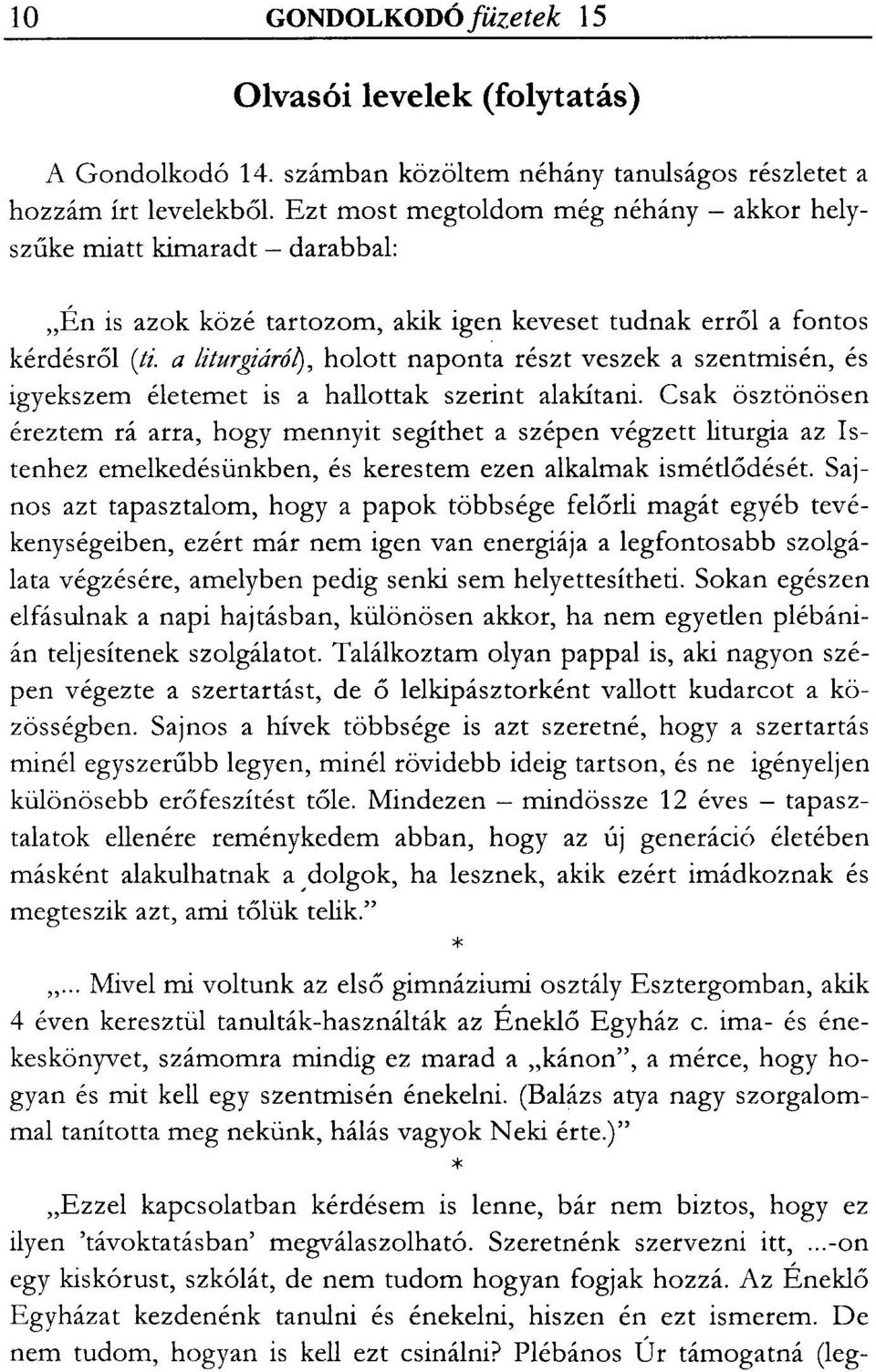 a /iturgiáró~, holott naponta részt veszek a szentmisén, és igyekszem életemet is a hallottak szerint alakítani.