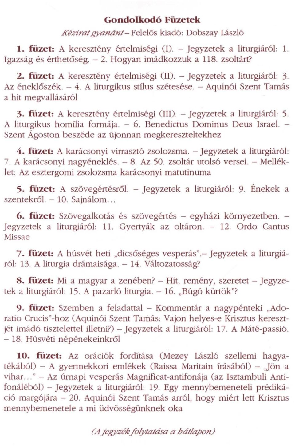 füze t: A keresztény értelmiségi (III). - jegyzetek a liturgiáról: 5. A liturgikus homília formája. - 6. Benedictus Dominus Deus Israel. - Szent Ágoston beszéde az újonnan megkereszteltekhez 4.