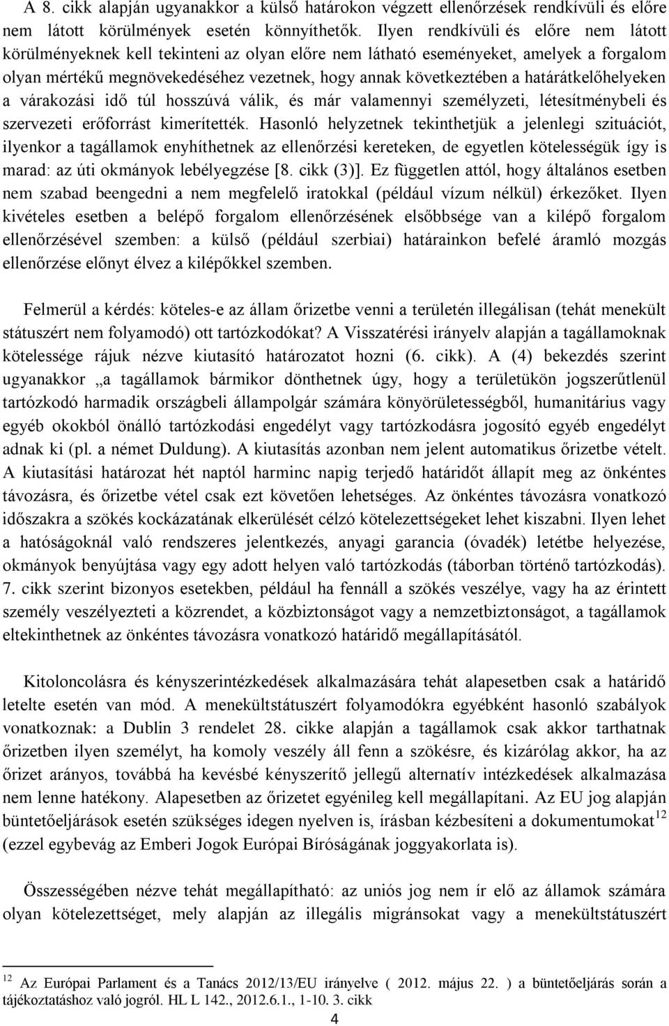 határátkelőhelyeken a várakozási idő túl hosszúvá válik, és már valamennyi személyzeti, létesítménybeli és szervezeti erőforrást kimerítették.