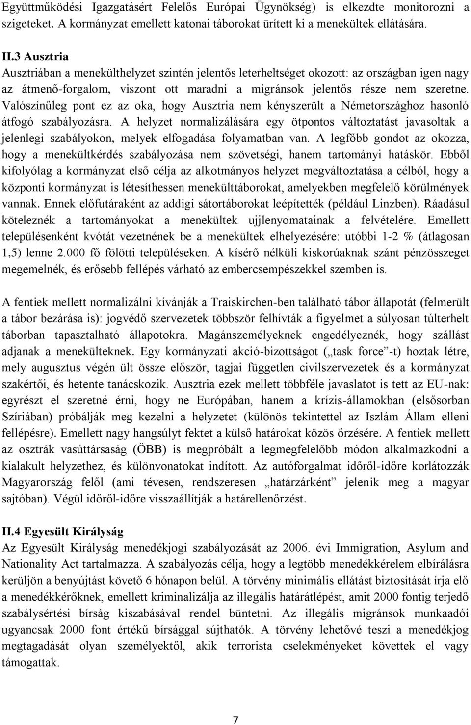 Valószínűleg pont ez az oka, hogy Ausztria nem kényszerült a Németországhoz hasonló átfogó szabályozásra.