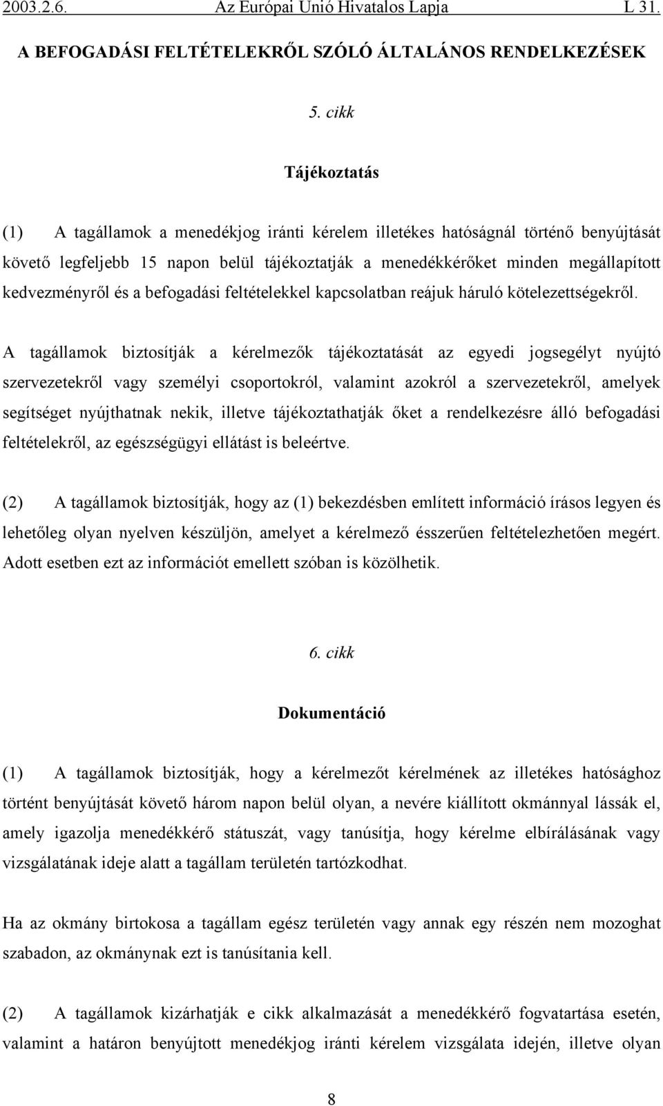 kedvezményről és a befogadási feltételekkel kapcsolatban reájuk háruló kötelezettségekről.