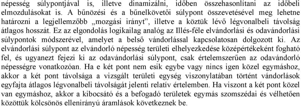 Ez az elgondolás logikailag analóg az Illés-féle elvándorlási és odavándorlási súlypontok módszerével, amelyet a belső vándorlással kapcsolatosan dolgozott ki.