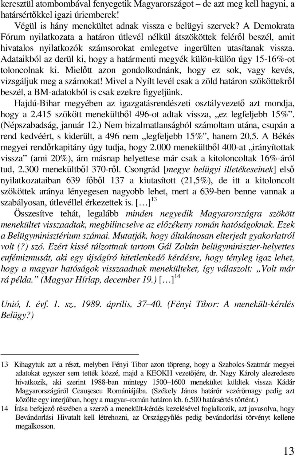 Adataikból az derül ki, hogy a határmenti megyék külön-külön úgy 15-16%-ot toloncolnak ki. Mielıtt azon gondolkodnánk, hogy ez sok, vagy kevés, vizsgáljuk meg a számokat!
