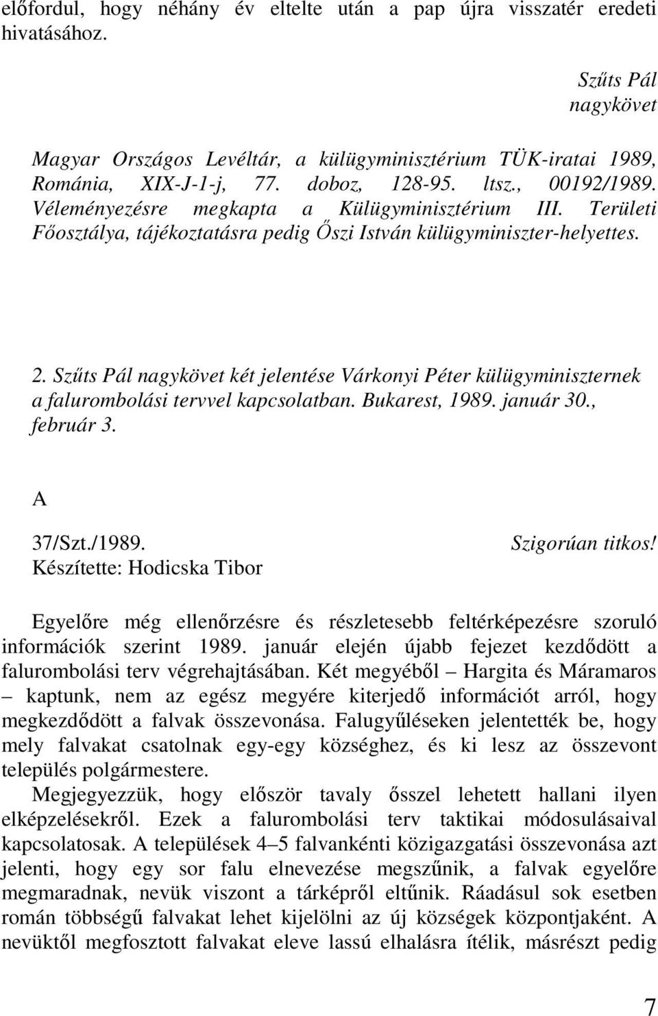 Szőts Pál nagykövet két jelentése Várkonyi Péter külügyminiszternek a falurombolási tervvel kapcsolatban. Bukarest, 1989. január 30., február 3. A 37/Szt./1989.