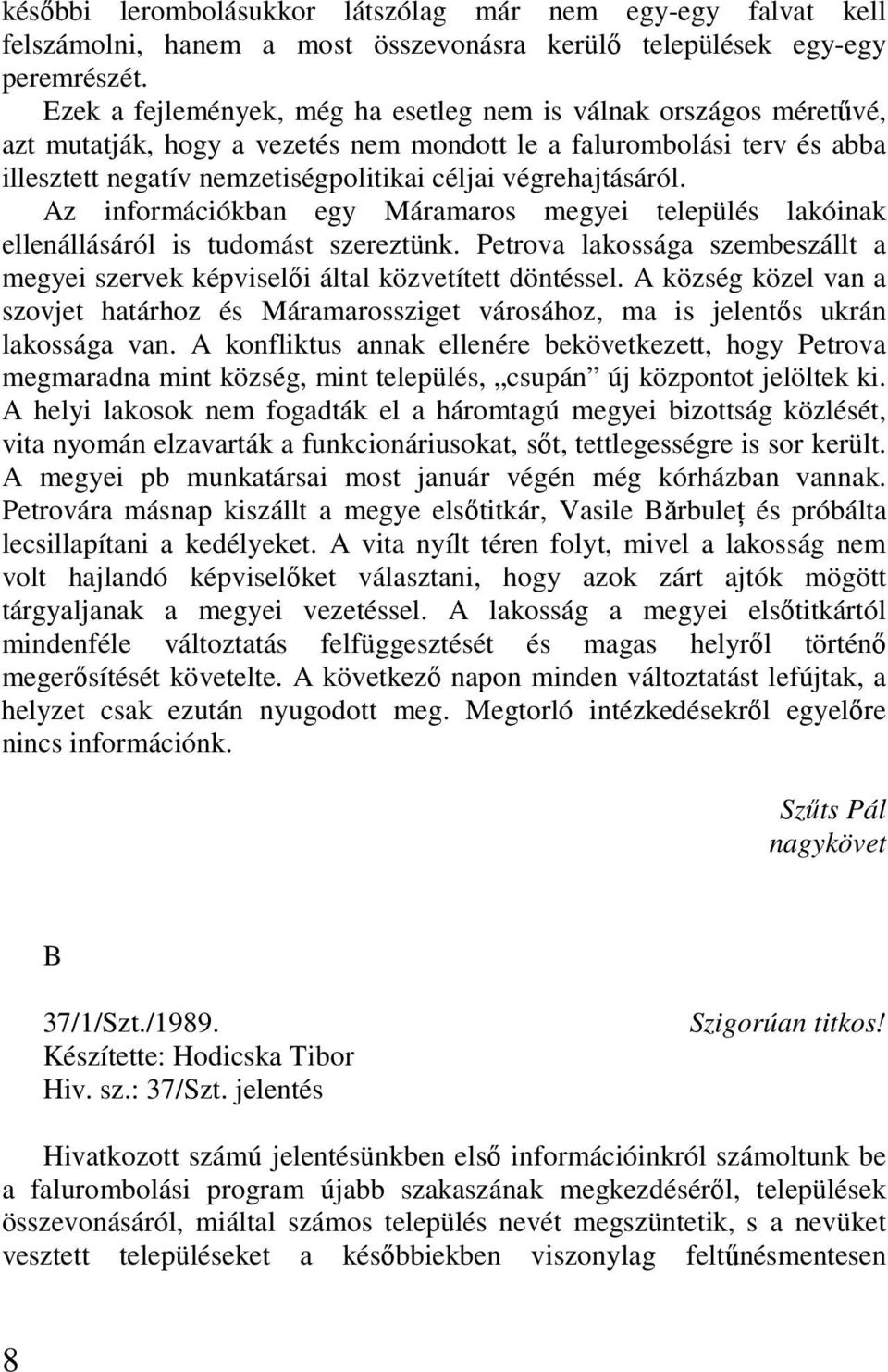 végrehajtásáról. Az információkban egy Máramaros megyei település lakóinak ellenállásáról is tudomást szereztünk.