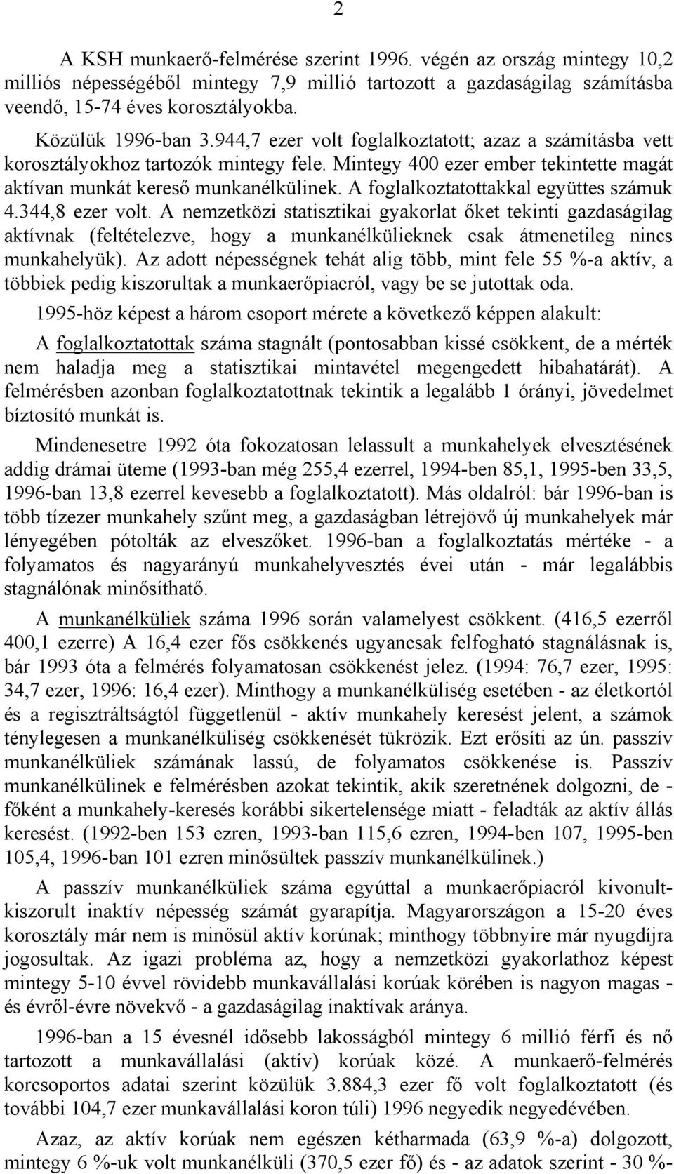 A foglalkoztatottakkal együttes számuk 4.344,8 ezer volt. A nemzetközi statisztikai gyakorlat!